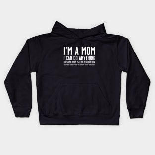 I'm a Mom, I Can Do Anything, but Also Don't Talk to Me Right Now Go Play While I Sob Softly About how I Ruined My Life Okay Sweetie Kids Hoodie